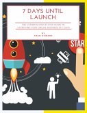 7 Days Until Launch: The Ultimate Step By Step Guide to Launching Your Online Business In 7 Days (eBook, ePUB)
