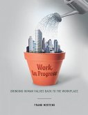 Work, In Progress: Bringing Human Values Back to the Workplace (eBook, ePUB)