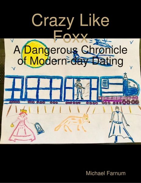 Crazy Like Foxx: A Dangerous Chronicle of Modern-day Dating (eBook, ePUB)