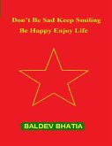 Don't Be Sad Keep Smiling - Be Happy Enjoy Life (eBook, ePUB) Don't Be Sad Keep Smiling - Be Happy Enjoy Life (eBook, ePUB)