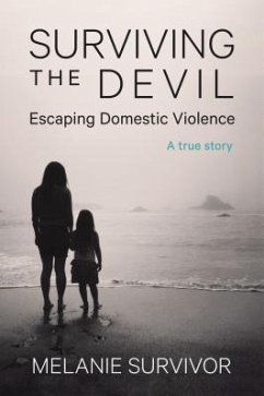 Surviving the Devil - Escaping Domestic Violence (eBook, ePUB) - Survivor, Melanie