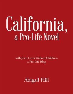 California, a Pro-Life Novel: With Jesus Loves Unborn Children, a Pro-Life Blog (eBook, ePUB) - Hill, Abigail