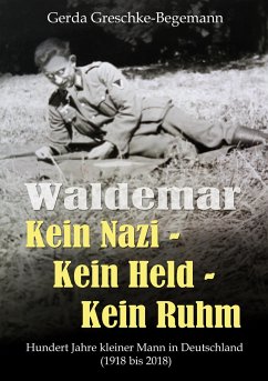 Waldemar Kein Nazi - Kein Held - Kein Ruhm - Greschke-Begemann, Gerda