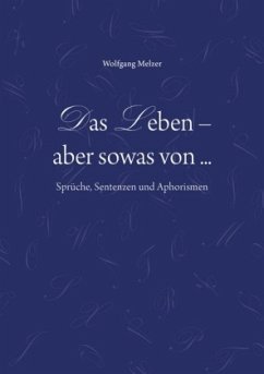 Das Leben - aber sowas von... - Melzer, Wolfgang