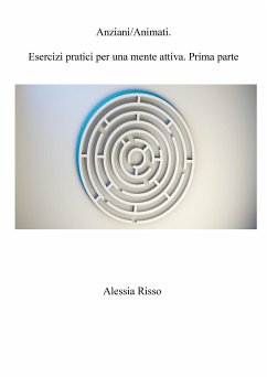 AnimAnziani. Esercizi pratici per una mente attiva. Prima Parte (eBook, PDF) - Risso, Alessia