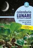 Calendario lunare per l'orto e il giardino. Coltivare in armonia con gli influssi della luna Calendario lunare per l'orto e il giardino. Coltivare in armonia con gli influssi della luna