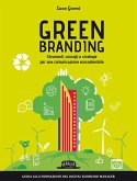 Green branding. Strumenti, consigli e strategie per una comunicazione ecosostenibile Green branding. Strumenti, consigli e strategie per una comunicazione ecosostenibile