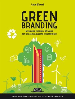 Green branding. Strumenti, consigli e strategie per una comunicazione ecosostenibile - Garosi, Luca