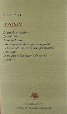 Cover Diario de un enfermo ; La voluntad ; Antonio Azorín ; Las confesiones de un pequeño filósofo ; El licenciado Vidriera ; Doña Inés ; Don Juan ; Apéndice