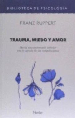 Trauma, miedo y amor : hacia una autonomía interior con la ayuda de las constelaciones - Ruppert, Franz