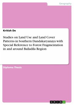 Studies on Land Use and Land Cover Patterns in Southern Dandakaryanaya with Special Reference to Forest Fragmentation in and around Bailadila Region - De, Kritish