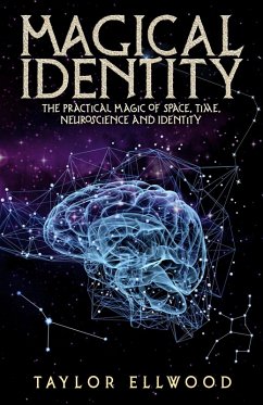 Magical Identity: The Practical Magic of Space, Time, Neuroscience and Identity (How Space/Time Magic Works, #3) (eBook, ePUB) - Ellwood, Taylor