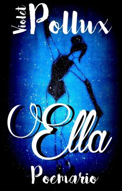 Ella: Un poemario (eBook, ePUB) - Pollux, Violet