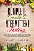 Complete Guide to Intermittent Fasting: The Eating Pattern Making Weight Loss Possible While Eating the Foods You Want for Women and Men, Highly Effective Fasting Tips to Stay Slim Permanently (eBook, ePUB)