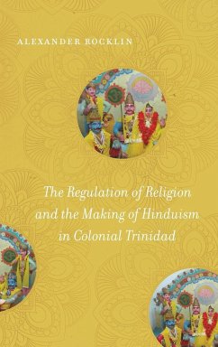 The Regulation of Religion and the Making of Hinduism in Colonial Trinidad