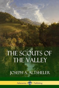 The Scouts of the Valley - Altsheler, Joseph A.