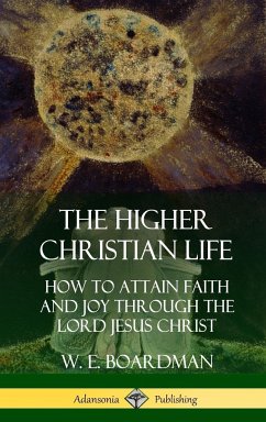 The Higher Christian Life - Boardman, W. E.