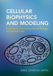 Cellular Biophysics and Modeling - Conradi Smith, Greg