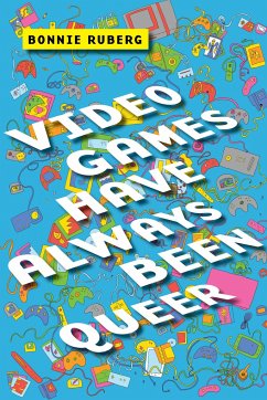 Video Games Have Always Been Queer - Ruberg, Bo