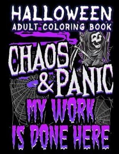 Halloween Adult Coloring Book Chaos And Panic My Work Is Done Here: Halloween Book for Adults with Fantasy Style Spiritual Line Art Drawings - Marky, Adam And