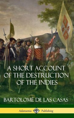 A Short Account of the Destruction of the Indies (Spanish Colonial History) (Hardcover) - Casas, Bartolomé De Las