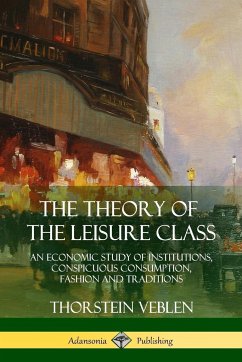 The Theory of the Leisure Class - Veblen, Thorstein