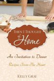 Then I Thought of Home: An Invitation to Dinner: Recipes From The Heart