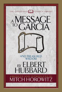 A Message to Garcia (Condensed Classics) - Hubbard, Elbert; Horowitz, Mitch