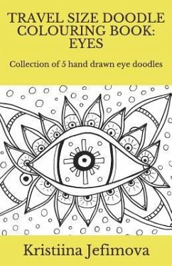 Travel Size Doodle Colouring Book: Eyes: Collection of 5 hand drawn eye doodles - Jefimova, Kristiina