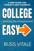 College: Making The Complicated EASY: A New Guide For Parents And Students