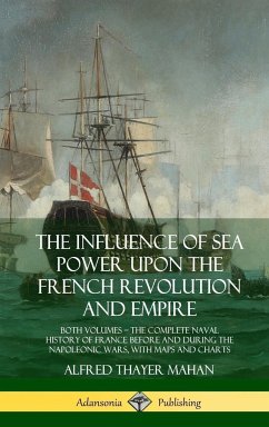 The Influence of Sea Power Upon the French Revolution and Empire - Mahan, Alfred Thayer