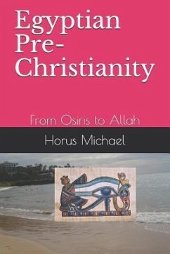 Egyptian Pre-Christianity: From Osiris to Allah - Michael, Horus