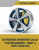 Autodesk Inventor 2019 For Beginners - Part 1: Part Modeling