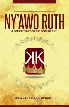 Ny'awo Ruth: A Commentary On The Book Of Ruth - Amaah, Akwetey B.