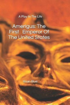 Amerigus: The First Emperor of the United States - Blue, Brian William; Blue, Brian