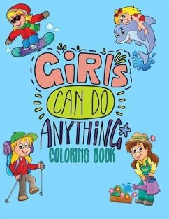 Girls Can Do Anything Coloring Book: Jumbo Coloring Book for Girls with 70+ Pages of Positive & Inspiring Drawings to Help Boost Self Esteem & Confide - Notebooks, Cute