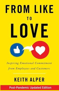 From Like to Love: Inspiring Emotional Commitment from Employees and Customers - Alper, Keith