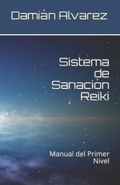 Sistema de Sanación Reiki: Manual del Primer Nivel - Alvarez, Damian