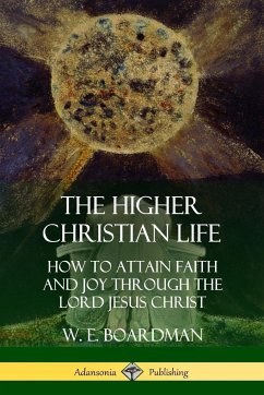 The Higher Christian Life - Boardman, W. E.