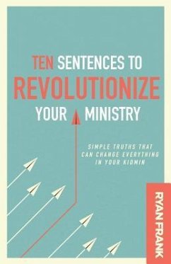 Ten Sentences to Revolutionize Your Ministry: Simple Truths That Can Change Everything in Your Kidmin - Frank, Ryan