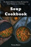 Soup Cookbook: 50+ Easy & Delicious Soup Recipes for Your Family on a Cold Day