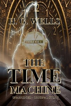 THE TIME MACHINE - Wells, H. G.; Original Story, Unabridged