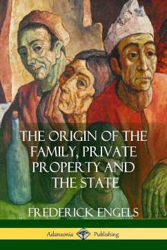 The Origin of the Family, Private Property and the State - Engels, Frederick; Untermann, Ernest