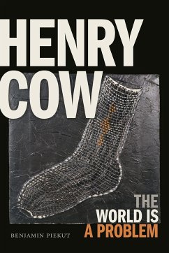 Henry Cow: The World Is a Problem - Piekut, Benjamin
