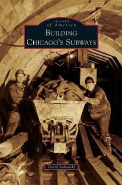 Building Chicago's Subways - Sadowski, David