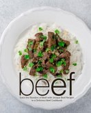 Beef: Taste the Wonders of Beef with Unique Beef Recipes in a Delicious Beef Cookbook