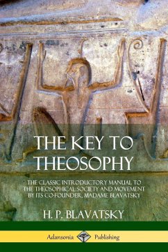 The Key to Theosophy - Blavatsky, H. P.