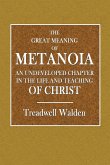 The Great Meaning of Metanoia - An Undeveloped Chapter in the Life and Teaching of Christ