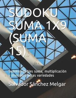 Sudoku Suma 1x9 (Suma 15): Sudokus dobles suma, multiplicación y división y otras variedades - Melgar, Salvador Sánchez