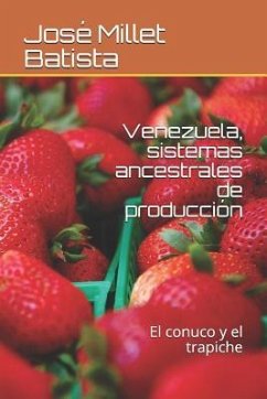 Venezuela, Sistemas Ancestrales de Producción: El Conuco Y El Trapiche - Millet Batista, Jose